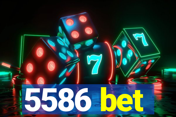 5586 bet